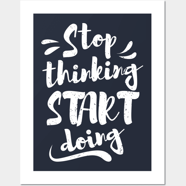 Stop thinking & start doing Wall Art by Mande Art